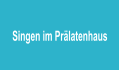 Singen im Pr�latenhaus